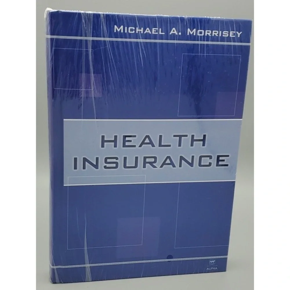 Health Insurance by Michael A Morrisey PhD‎ Health Administration Press *SEALED*